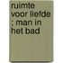 Ruimte voor liefde ; Man in het bad