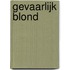 Gevaarlijk blond