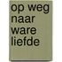 Op weg naar ware liefde