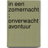 In een zomernacht ; Onverwacht avontuur by Maureen Child