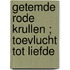 Getemde rode krullen ; toevlucht tot liefde