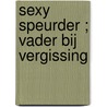 Sexy speurder ; Vader bij vergissing door T. Carrington