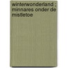 Winterwonderland ; Minnares onder de mistletoe door M. McClone
