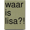 Waar is Lisa?! door Susan Hubbard