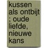 Kussen als ontbijt ; Oude liefde, nieuwe kans