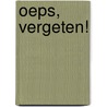 Oeps, vergeten!
