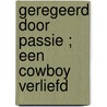 Geregeerd door passie ; Een cowboy verliefd door L. Wright