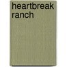 Heartbreak Ranch door Yvon Koelman