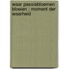 Waar passiebloemen bloeien ; Moment der waarheid by K. Allyne