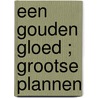 Een gouden gloed ; Grootse plannen door P. Knoll
