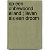 Op een onbewoond eiland ; Leven als een droom by Liz Fielding