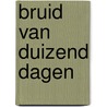Bruid van duizend dagen door B. MacMahon