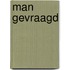Man gevraagd