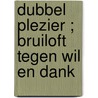 Dubbel plezier ; Bruiloft tegen wil en dank door A. MacAllister