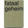 Fataal geheim by R. Daniels