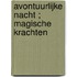 Avontuurlijke nacht ; Magische krachten