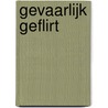 Gevaarlijk geflirt door V. Pade