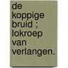 De koppige bruid ; Lokroep van verlangen. door J. Johnston