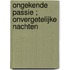Ongekende passie ; Onvergetelijke nachten