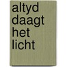 Altyd daagt het licht by Edwyn Bevan