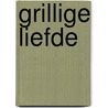 Grillige liefde