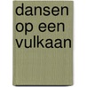 Dansen op een vulkaan by Margaret Mayo