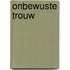Onbewuste trouw