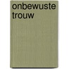 Onbewuste trouw by Ker