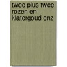 Twee plus twee rozen en klatergoud enz by Debbie Macomber