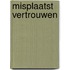 Misplaatst vertrouwen