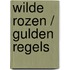 Wilde rozen / gulden regels