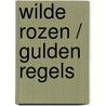 Wilde rozen / gulden regels by Emilie Richards