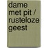 Dame met pit / rusteloze geest