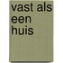 Vast als een huis