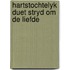 Hartstochtelyk duet stryd om de liefde