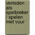 Verleden als spelbreker / spelen met vuur