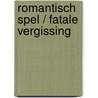 Romantisch spel / fatale vergissing by Spindler