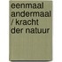 Eenmaal andermaal / kracht der natuur