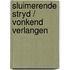 Sluimerende stryd / vonkend verlangen