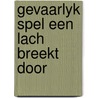 Gevaarlyk spel een lach breekt door by Hugh Galt