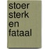 Stoer sterk en fataal