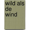 Wild als de wind by J. Kaiser