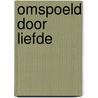 Omspoeld door liefde door Beverly Martin