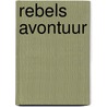 Rebels avontuur by Nora Roberts