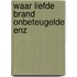 Waar liefde brand onbeteugelde enz