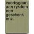 Voorbygaan aan rykdom een geschenk enz.