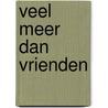 Veel meer dan vrienden door John Flanders