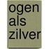 Ogen als zilver