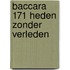 Baccara 171 heden zonder verleden