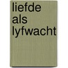 Liefde als lyfwacht by Mary Turner Thomson